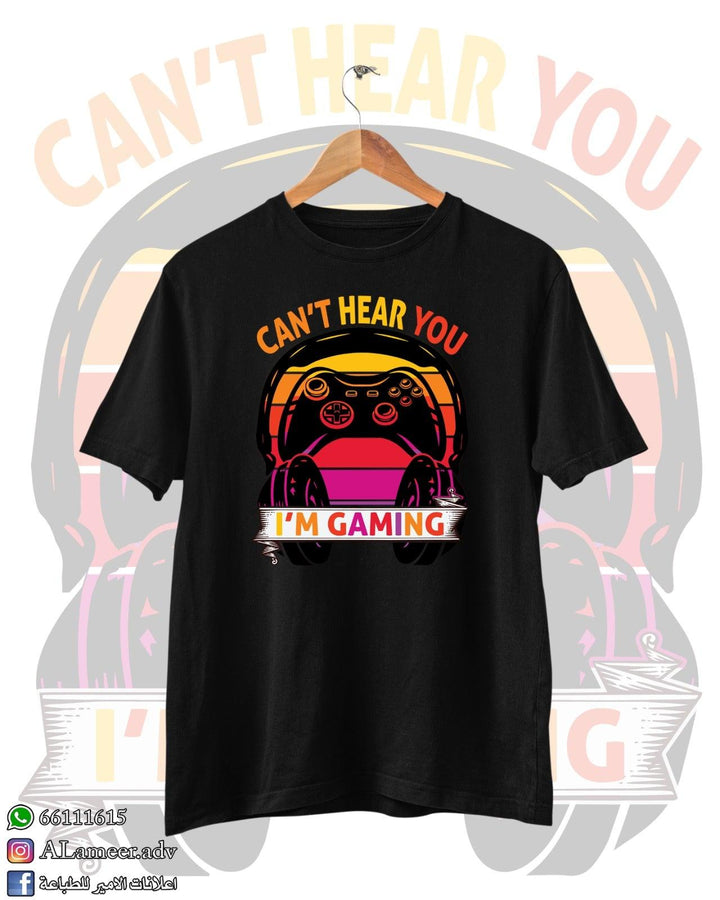 CAN'T HEAR YOU I'M GAMING - Alameer.adv